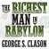 George S. Clason - The Richest Man in Babylon