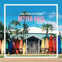 Better Days - Single by Pete Golden & Lucas Estrada album reviews, ratings, credits