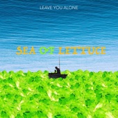 Leave You Alone by Sea of Lettuce