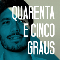 45 Graus | Quarenta e Cinco Graus podcast