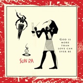 Sun Ra - God Is More Than Love Can Ever Be