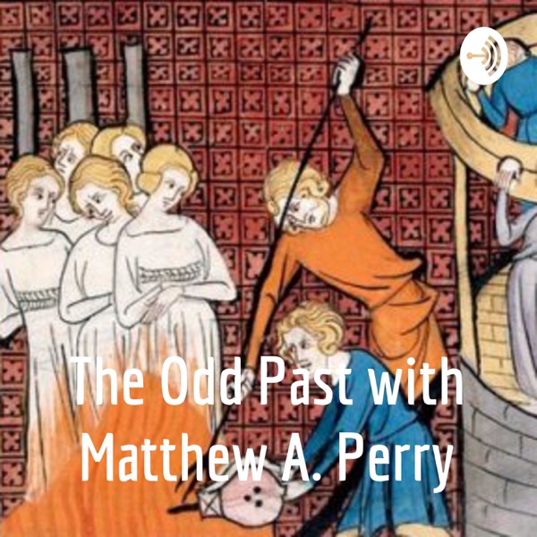 The Odd Past with Matthew A. Perry The Odd Past with Matthew A. Perry