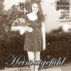 Heimatgefühl (Rerecorded Version) - Single - Anna Lena Heimatgefühl (Rerecorded Version) - Single - Anna Lena