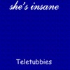 She's Insane - Teletubbies