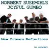 Norbert Susemihl's Joyful Gumbo - New Orleans Reflections (feat. Chris Tanner, Freddie John, Morten Gunnar Larsen, Adam Pultz Melbye & Torstein Ellingsen) album lyrics, reviews, download