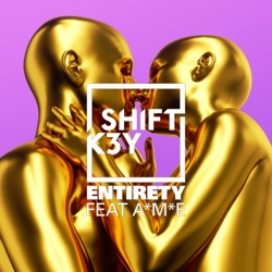 Shift K3Y - Entirety (feat. A*M*E)