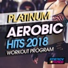 Platinum Aerobic Hits 2018 Workout Program (20 Tracks Non-Stop Mixed Compilation for Fitness & Workout 135 Bpm)