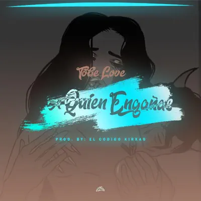 A Quien Engañas - Single - Tobe Love
