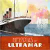 Melodías de Ultramar. - Single album lyrics, reviews, download