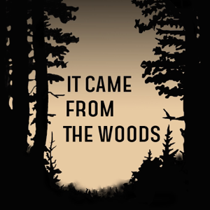 It Came From the Woods Podcast podcast