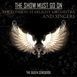The Show Must Go on - Queen Songbook - London Starlight Orchestra The Show Must Go on - Queen Songbook - London Starlight Orchestra
