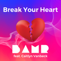 BAMR - Break Your Heart (feat. Caitlyn Vanbeck) artwork