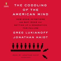 Jonathan Haidt & Greg Lukianoff - The Coddling of the American Mind: How Good Intentions and Bad Ideas Are Setting Up a Generation for Failure (Unabridged) artwork