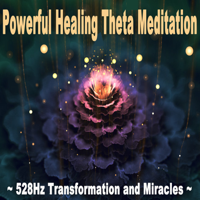 Powerful Healing Theta Meditation - Powerful Healing Theta Meditation (528Hz Transformation and Miracles) artwork