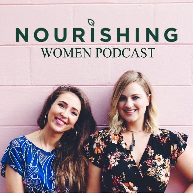 Nourishing Women Podcast by Meg Dixon and Victoria Myers on Apple Podcasts