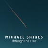 Michael Shynes - Through The Fire