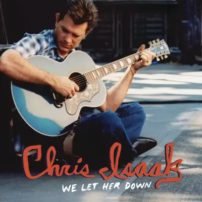 We Let Her Down - Single - Chris Isaak