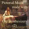 Pictorial Music made with Old Synthesizers (2) album lyrics, reviews, download