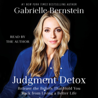 Gabrielle Bernstein - Judgment Detox: Release the Beliefs That Hold You Back from Living a Better Life (Unabridged) artwork