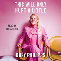 Busy Philipps - This Will Only Hurt a Little (Unabridged) artwork
