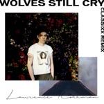 Lawrence Rothman - Wolves Still Cry (Classixx Remix)