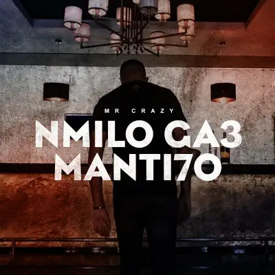 Nmilo Ga3 Manti7o - Single - Mr. Crazy