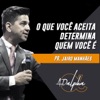 Jairo Manhães: O Que Você Aceita Determina Quem Você É