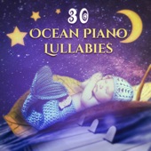 Ocean Piano Lullabies: 30 The Most Relaxing Sounds for Baby Nap Time, Soothing Songs for Trouble Sleeping for Newborn, Nursery Rhythms for Sleep Deeply artwork