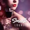 Smooth Lounge: Jazz Music Mix, Late Night Cafe and Wine Bar, Sax Music Experience, Lovely Paradise & Relaxation album lyrics, reviews, download