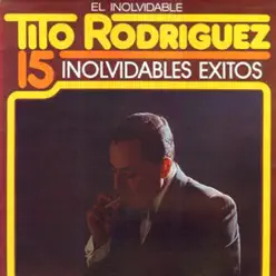15 Inolvidables Éxitos - Tito Rodriguez 15 Inolvidables Éxitos - Tito Rodriguez