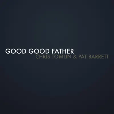 Good Good Father - Single - Chris Tomlin