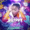 Drippy Disco (Girls Just Wanna Have Fun) - Single album lyrics, reviews, download