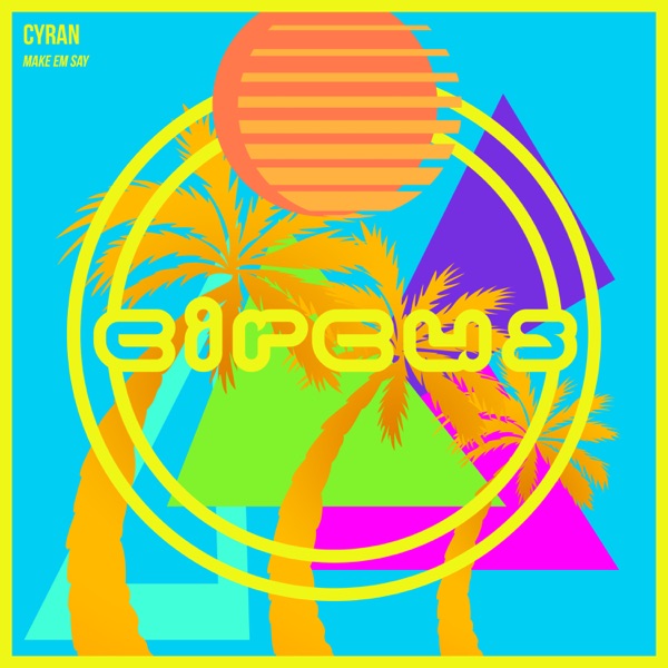 Cyran - Make Em Say