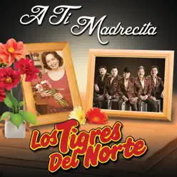 A Ti Madrecita (Remastered) - Los Tigres del Norte