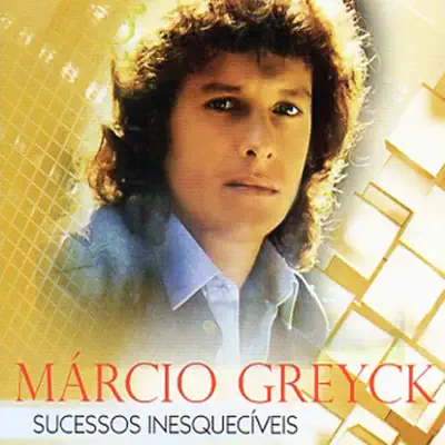 Sucessos Inesquecíveis - Márcio Greyck