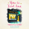 How to Find Love in a Book Shop - Veronica Henry
