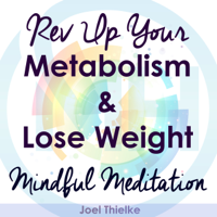 Joel Thielke - Rev Up Your Metabolism & Lose Weight: Mindful Meditation (Original Recording) artwork