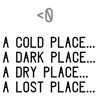 A Cold Place...A Dark Place...A Dry Place...A Lost Place...