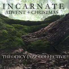 Incarnate Advent + Christmas by Theodicy Jazz Collective album reviews, ratings, credits