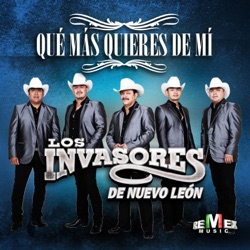 Los Invasores De Nuevo Leon - Qué Más Quieres de Mí