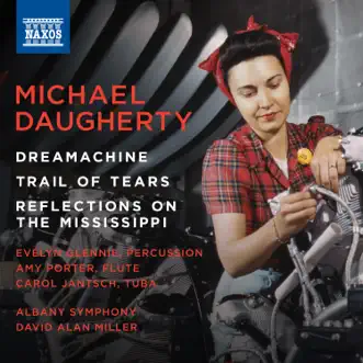 Michael Daugherty: Dreamachine, Trail of Tears & Reflections on the Mississippi by Albany Symphony Orchestra & David Alan Miller album reviews, ratings, credits