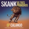 Skank, Os Três Primeiros - EP Calango (Gravado Ao Vivo no Circo Voador)