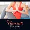 Namasté at Morning – Energize Routine Yoga, Poses for Peaceful Mind, Divine Oneness, Sun Salutation album lyrics, reviews, download