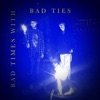 BAD TIES - Weird Drugs in the Desert
