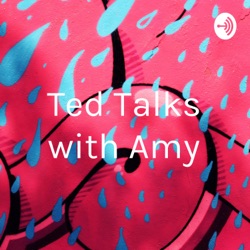 Ted Talks with Amy