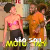 Não Sou Moto Taxi - Single album lyrics, reviews, download