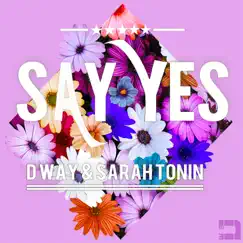 Say Yes - Single by D. Way & Sarah Tonin album reviews, ratings, credits