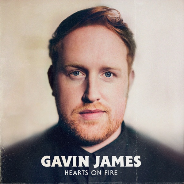 Gavin James - Hearts On Fire
