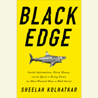 Sheelah Kolhatkar - Black Edge: Inside Information, Dirty Money, and the Quest to Bring Down the Most Wanted Man on Wall Street (Unabridged) artwork