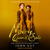 John Guy - Mary Queen of Scots: The True Life of Mary Stuart artwork